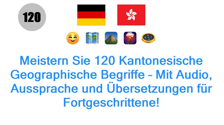 Meistern Sie 120 Kantonesische Geographische Begriffe – Mit Audio, Aussprache und Übersetzungen für Fortgeschrittene!